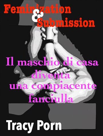 Feminization&Submission: Il maschio di casa diventa una compiacente fanciulla Feminization&Submission: Il maschio di casa diventa una compiacente fanciulla